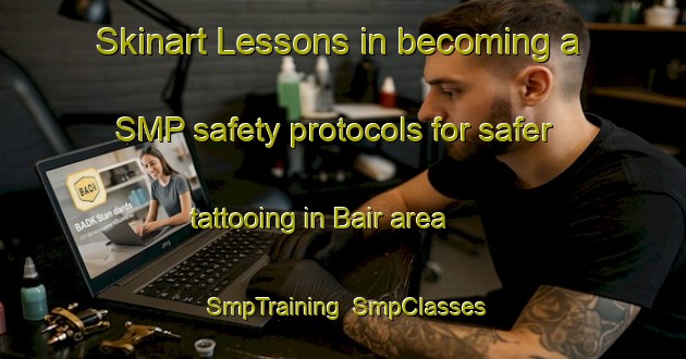 Skinart Lessons in becoming a SMP safety protocols for safer tattooing in Bair area | SmpTraining | SmpClasses | SkinartTraining-Malaysia