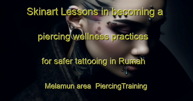 Skinart Lessons in becoming a piercing wellness practices for safer tattooing in Rumah Melamun area | PiercingTraining | PiercingClasses | SkinartTraining-Malaysia