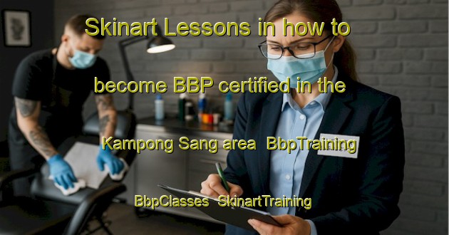 Skinart Lessons in how to become BBP certified in the Kampong Sang area | BbpTraining | BbpClasses | SkinartTraining-Malaysia