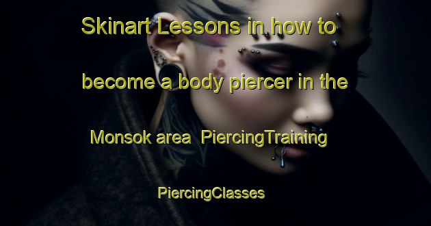 Skinart Lessons in how to become a body piercer in the Monsok area | PiercingTraining | PiercingClasses | SkinartTraining-Malaysia