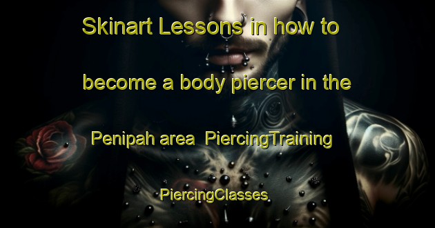 Skinart Lessons in how to become a body piercer in the Penipah area | PiercingTraining | PiercingClasses | SkinartTraining-Malaysia