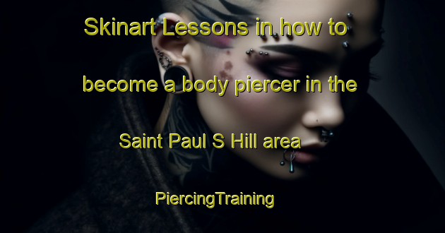 Skinart Lessons in how to become a body piercer in the Saint Paul S Hill area | PiercingTraining | PiercingClasses | SkinartTraining-Malaysia