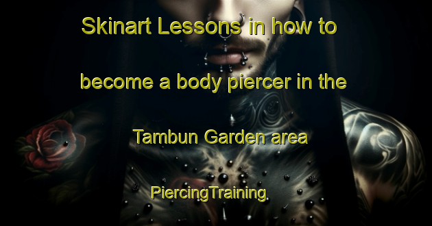 Skinart Lessons in how to become a body piercer in the Tambun Garden area | PiercingTraining | PiercingClasses | SkinartTraining-Malaysia
