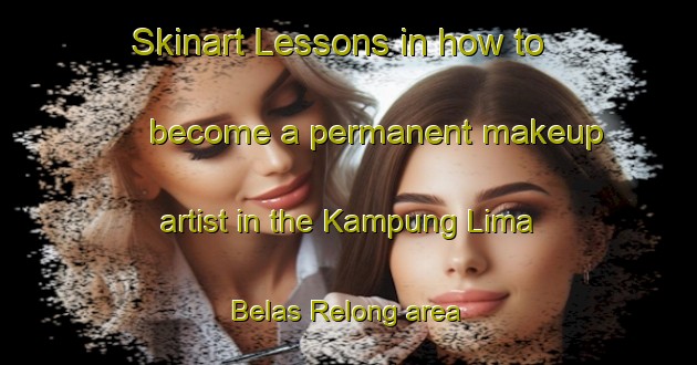 Skinart Lessons in how to become a permanent makeup artist in the Kampung Lima Belas Relong area | PermanentmakeupTraining | PermanentmakeupClasses | SkinartTraining-Malaysia