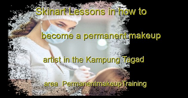 Skinart Lessons in how to become a permanent makeup artist in the Kampung Tagad area | PermanentmakeupTraining | PermanentmakeupClasses | SkinartTraining-Malaysia