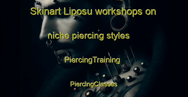 Skinart Liposu workshops on niche piercing styles | #PiercingTraining #PiercingClasses #SkinartTraining-Malaysia