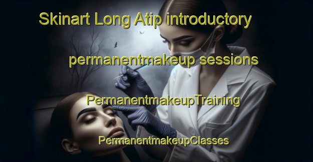 Skinart Long Atip introductory permanentmakeup sessions | #PermanentmakeupTraining #PermanentmakeupClasses #SkinartTraining-Malaysia