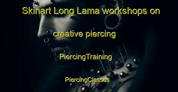 Skinart Long Lama workshops on creative piercing | PiercingTraining | PiercingClasses | SkinartTraining-Malaysia