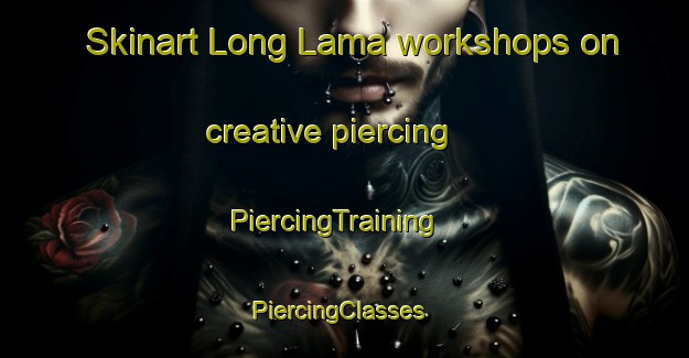 Skinart Long Lama workshops on creative piercing | PiercingTraining | PiercingClasses | SkinartTraining-Malaysia