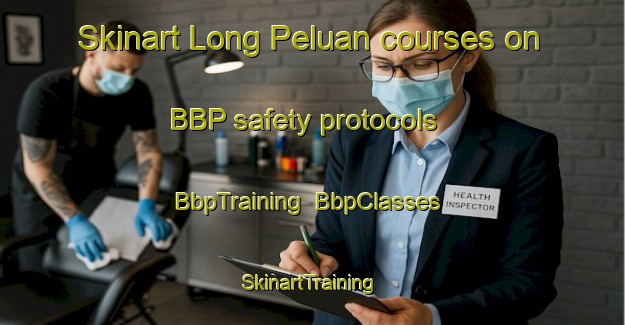 Skinart Long Peluan courses on BBP safety protocols | BbpTraining | BbpClasses | SkinartTraining-Malaysia