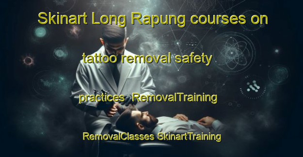 Skinart Long Rapung courses on tattoo removal safety practices | #RemovalTraining #RemovalClasses #SkinartTraining-Malaysia