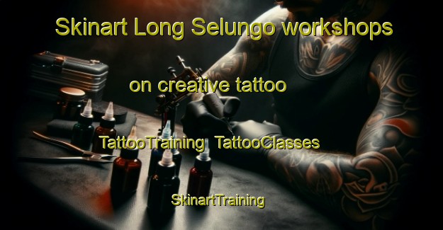Skinart Long Selungo workshops on creative tattoo | TattooTraining | TattooClasses | SkinartTraining-Malaysia