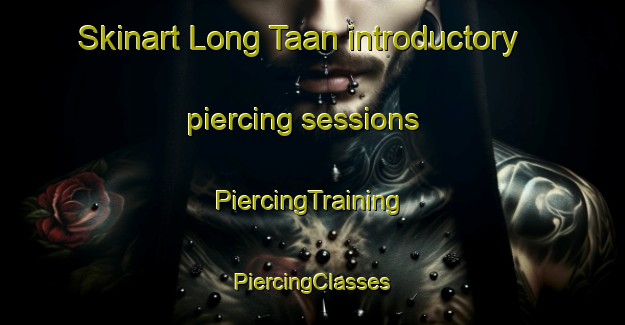 Skinart Long Taan introductory piercing sessions | #PiercingTraining #PiercingClasses #SkinartTraining-Malaysia