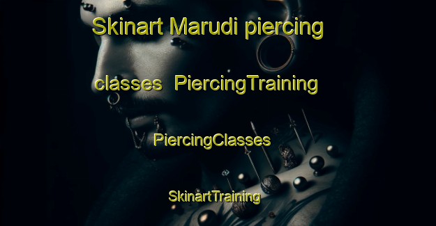 Skinart Marudi piercing classes | PiercingTraining | PiercingClasses | SkinartTraining-Malaysia