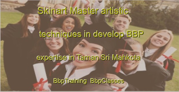 Skinart Master artistic techniques in develop BBP expertise in Taman Sri Mahkota | BbpTraining | BbpClasses | SkinartTraining-Malaysia