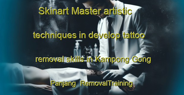 Skinart Master artistic techniques in develop tattoo removal skills in Kampong Gong Panjang | RemovalTraining | RemovalClasses | SkinartTraining-Malaysia