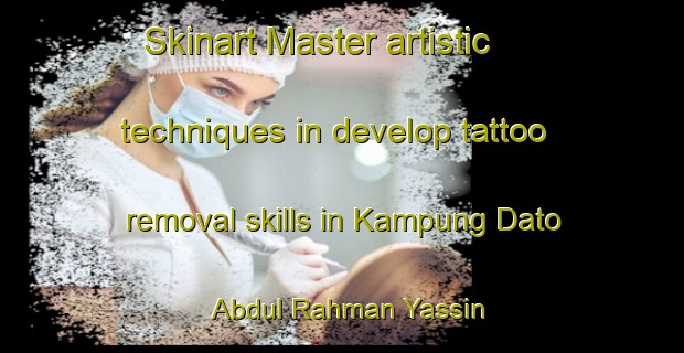 Skinart Master artistic techniques in develop tattoo removal skills in Kampung Dato Abdul Rahman Yassin | RemovalTraining | RemovalClasses | SkinartTraining-Malaysia