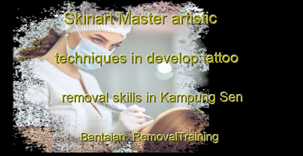 Skinart Master artistic techniques in develop tattoo removal skills in Kampung Sen Bantaian | RemovalTraining | RemovalClasses | SkinartTraining-Malaysia