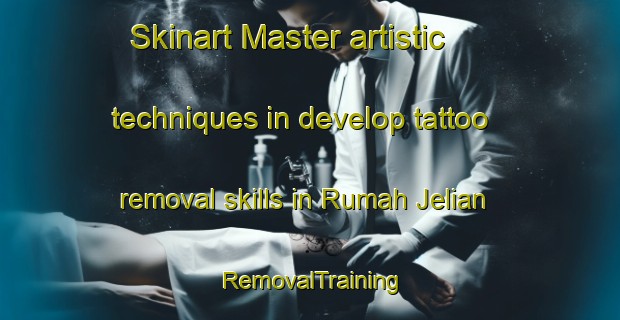 Skinart Master artistic techniques in develop tattoo removal skills in Rumah Jelian | RemovalTraining | RemovalClasses | SkinartTraining-Malaysia