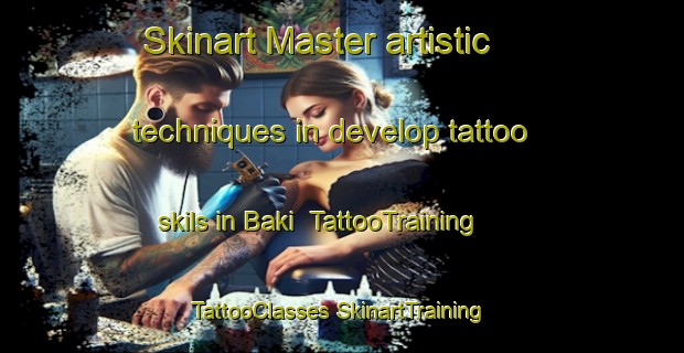 Skinart Master artistic techniques in develop tattoo skils in Baki | #TattooTraining #TattooClasses #SkinartTraining-Malaysia