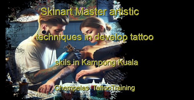 Skinart Master artistic techniques in develop tattoo skils in Kampong Kuala Chempelas | TattooTraining | TattooClasses | SkinartTraining-Malaysia