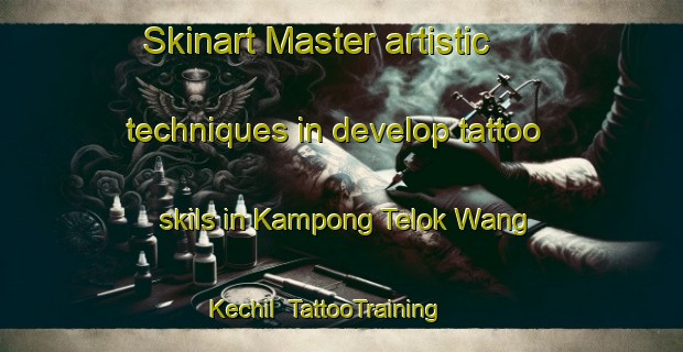 Skinart Master artistic techniques in develop tattoo skils in Kampong Telok Wang Kechil | TattooTraining | TattooClasses | SkinartTraining-Malaysia
