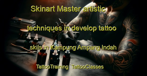 Skinart Master artistic techniques in develop tattoo skils in Kampung Ampang Indah | TattooTraining | TattooClasses | SkinartTraining-Malaysia
