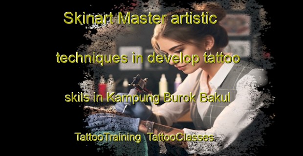 Skinart Master artistic techniques in develop tattoo skils in Kampung Burok Bakul | TattooTraining | TattooClasses | SkinartTraining-Malaysia