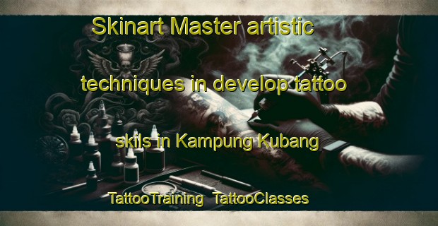 Skinart Master artistic techniques in develop tattoo skils in Kampung Kubang | TattooTraining | TattooClasses | SkinartTraining-Malaysia