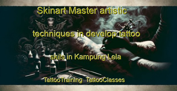 Skinart Master artistic techniques in develop tattoo skils in Kampung Lela | TattooTraining | TattooClasses | SkinartTraining-Malaysia
