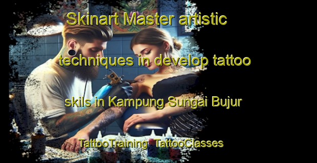 Skinart Master artistic techniques in develop tattoo skils in Kampung Sungai Bujur | TattooTraining | TattooClasses | SkinartTraining-Malaysia