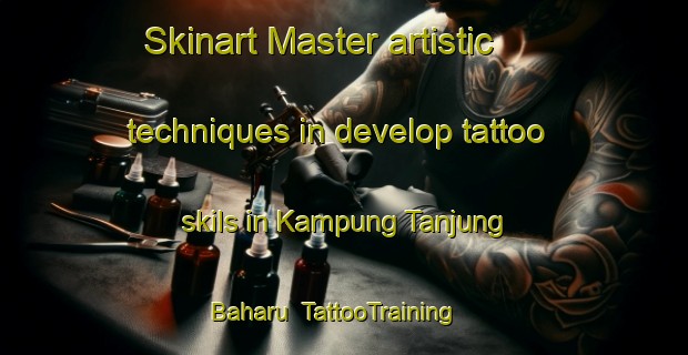 Skinart Master artistic techniques in develop tattoo skils in Kampung Tanjung Baharu | TattooTraining | TattooClasses | SkinartTraining-Malaysia
