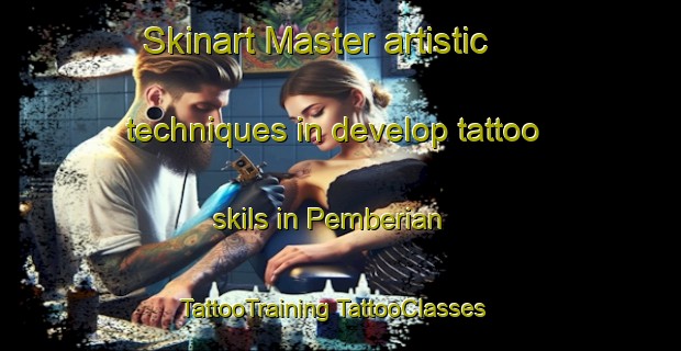 Skinart Master artistic techniques in develop tattoo skils in Pemberian | #TattooTraining #TattooClasses #SkinartTraining-Malaysia