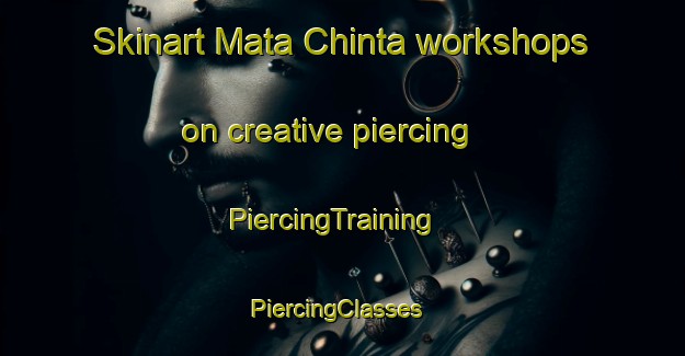 Skinart Mata Chinta workshops on creative piercing | PiercingTraining | PiercingClasses | SkinartTraining-Malaysia