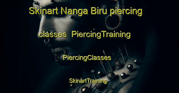 Skinart Nanga Biru piercing classes | PiercingTraining | PiercingClasses | SkinartTraining-Malaysia