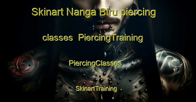 Skinart Nanga Biru piercing classes | PiercingTraining | PiercingClasses | SkinartTraining-Malaysia