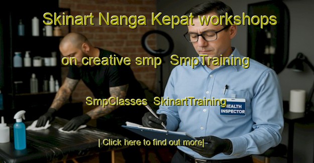 Skinart Nanga Kepat workshops on creative smp | SmpTraining | SmpClasses | SkinartTraining-Malaysia