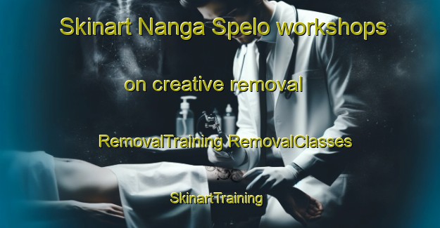 Skinart Nanga Spelo workshops on creative removal | #RemovalTraining #RemovalClasses #SkinartTraining-Malaysia