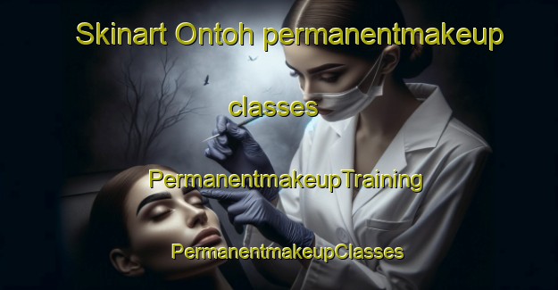 Skinart Ontoh permanentmakeup classes | PermanentmakeupTraining | PermanentmakeupClasses | SkinartTraining-Malaysia