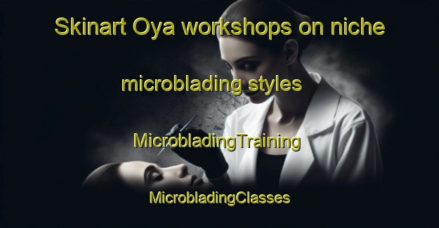 Skinart Oya workshops on niche microblading styles | #MicrobladingTraining #MicrobladingClasses #SkinartTraining-Malaysia