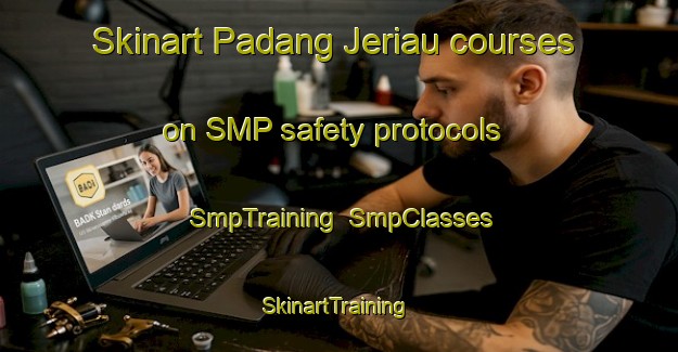 Skinart Padang Jeriau courses on SMP safety protocols | SmpTraining | SmpClasses | SkinartTraining-Malaysia
