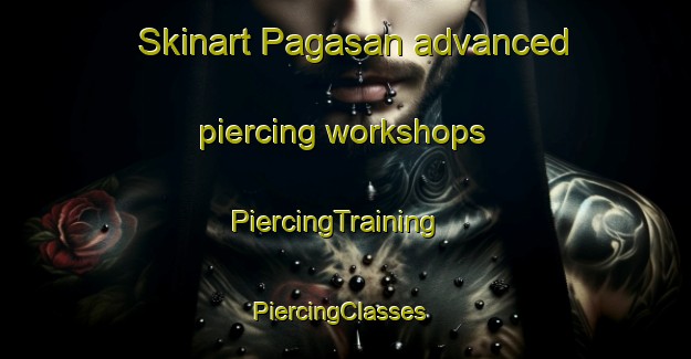 Skinart Pagasan advanced piercing workshops | PiercingTraining | PiercingClasses | SkinartTraining-Malaysia