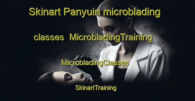 Skinart Panyuin microblading classes | MicrobladingTraining | MicrobladingClasses | SkinartTraining-Malaysia