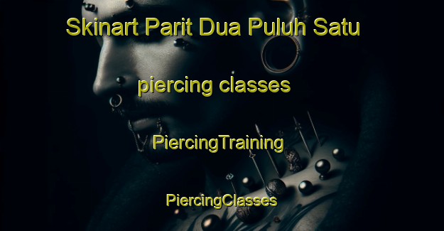 Skinart Parit Dua Puluh Satu piercing classes | #PiercingTraining #PiercingClasses #SkinartTraining-Malaysia