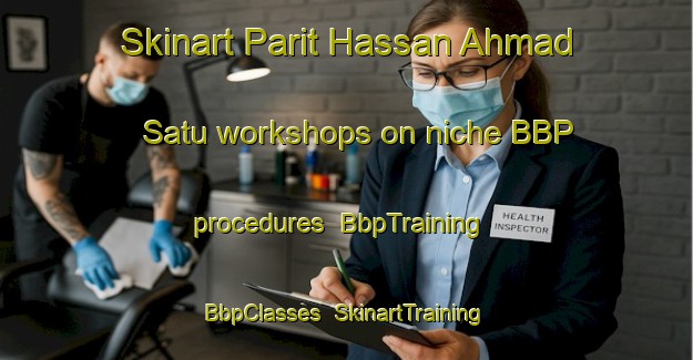 Skinart Parit Hassan Ahmad Satu workshops on niche BBP procedures | BbpTraining | BbpClasses | SkinartTraining-Malaysia