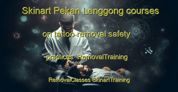 Skinart Pekan Lenggong courses on tattoo removal safety practices | #RemovalTraining #RemovalClasses #SkinartTraining-Malaysia