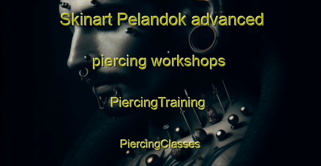 Skinart Pelandok advanced piercing workshops | #PiercingTraining #PiercingClasses #SkinartTraining-Malaysia