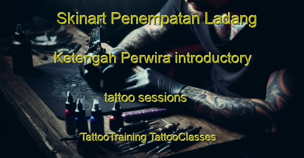 Skinart Penempatan Ladang Ketengah Perwira introductory tattoo sessions | #TattooTraining #TattooClasses #SkinartTraining-Malaysia