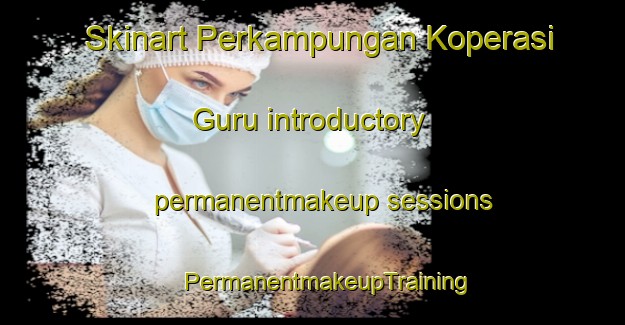 Skinart Perkampungan Koperasi Guru introductory permanentmakeup sessions | #PermanentmakeupTraining #PermanentmakeupClasses #SkinartTraining-Malaysia