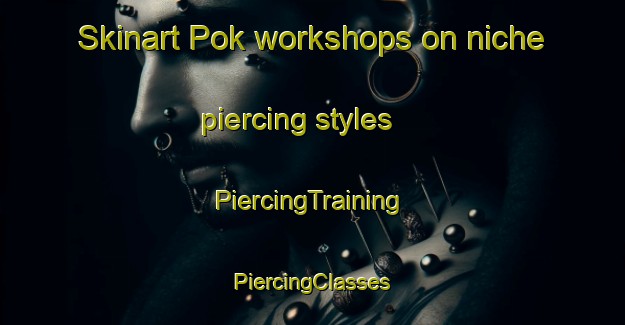 Skinart Pok workshops on niche piercing styles | #PiercingTraining #PiercingClasses #SkinartTraining-Malaysia